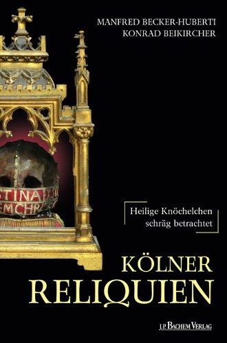 Kölner Reliquien: Heilige Knöchelchen - schräg betrachtet