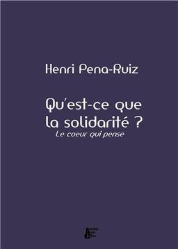 Qu'est-ce que la solidarité ? : le coeur qui pense