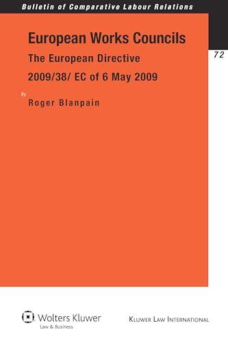 European Works Councils: The European Directive 2009/38/ EC of 6 May 2009 (Bulletin of Compartative Labour Relations, 72)