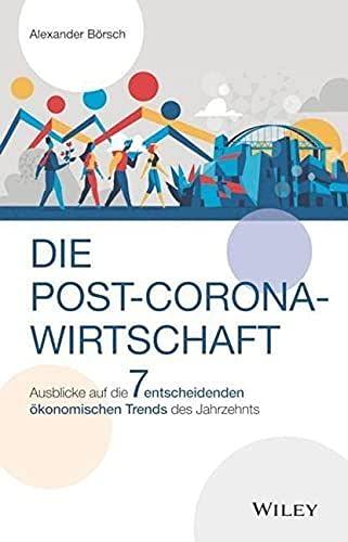 Die Post-Corona-Wirtschaft: Ausblicke auf die 7 entscheidenden ökonomischen Trends des Jahrzehnts