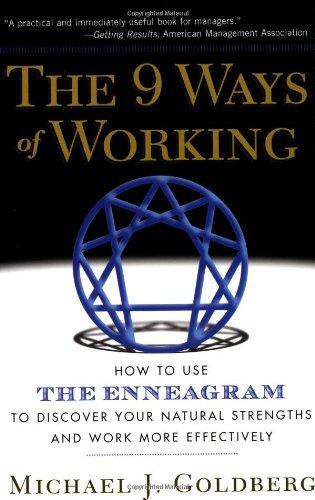 The 9 Ways of Working: How to Use the Enneagram to Discover Your Natural Strengths and Work More Effecively: How to Use the Enneagram to Discover Your Natural Strengths and Work More Effectively