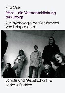 Ethos - Die Vermenschlichung Des Erfolgs (German Edition): Zur Psychologie der Berufsmoral von Lehrpersonen (Schule und Gesellschaft, 16, Band 16)