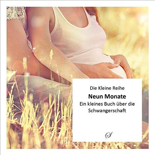 Die Kleine Reihe, Bd. 46: Neun Monate: Ein kleines Buch über die Schwangerschaft