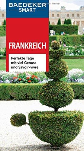 Baedeker SMART Reiseführer Frankreich: Perfekte Tage mit viel Genuss und Savoir-vivre