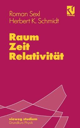 Vieweg Studium, Nr.36, Raum, Zeit, Relativität (vieweg studium; Grundkurs Physik)