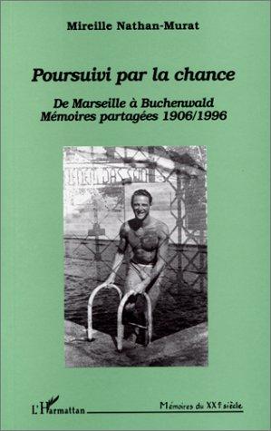 Poursuivi par la chance, de Marseille à Buchenwald : mémoires partagées 1906-1996 : dialogue avec Roger et Lily Nathan-Murat