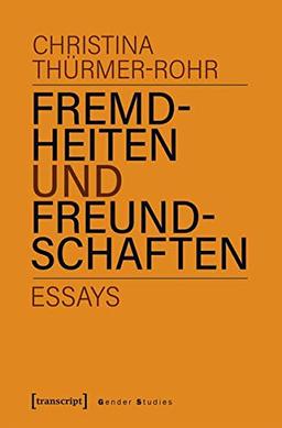 Fremdheiten und Freundschaften: Essays (Gender Studies)