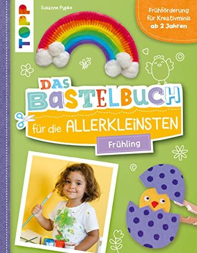 Das Bastelbuch für die Allerkleinsten. Frühling: Frühförderung für Kreativminis ab 2 Jahren