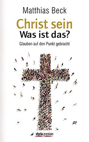 Christ sein - was ist das?: Kurzformeln des Glaubens