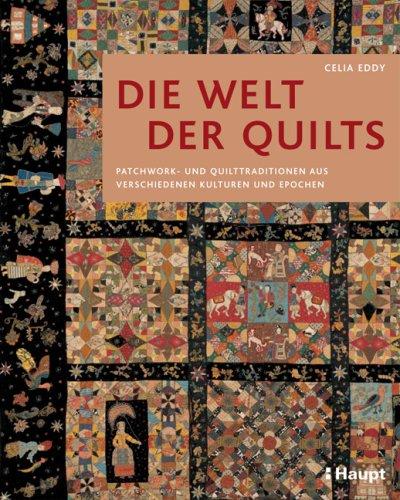 Die Welt der Quilts: Patchwork- und Quilttraditionen aus verschiedenen Kulturen und Epochen