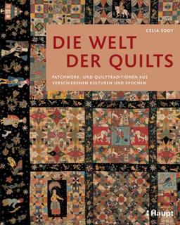 Die Welt der Quilts: Patchwork- und Quilttraditionen aus verschiedenen Kulturen und Epochen