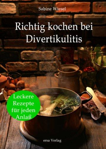 Richtig kochen bei Divertikulitis: 200 leckere Rezepte für jeden Anlaß