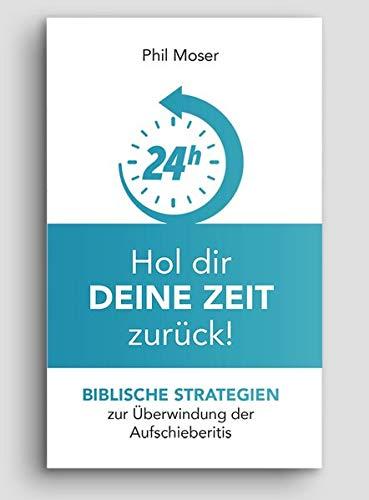 Hol dir deine Zeit zurück: Biblische Strategien zur Überwindung der Aufschieberitis