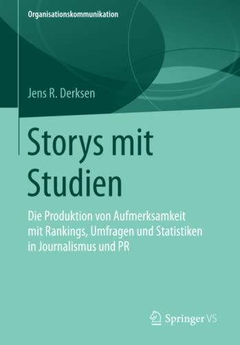 Storys mit Studien: Die Produktion von Aufmerksamkeit mit Rankings, Umfragen und Statistiken in Journalismus und PR (Organisationskommunikation)