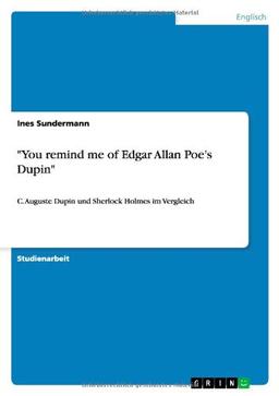 "You remind me of Edgar Allan Poe's Dupin": C. Auguste Dupin und Sherlock Holmes im Vergleich