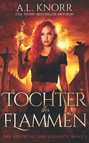 Tochter der Flammen (Die Töchter der Elemente, Band 2)