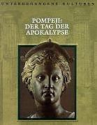 Untergegangene Kulturen: Pompeji - Der Tag der Apokalypse