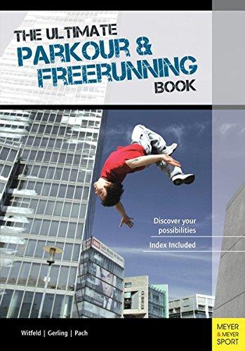 The Ultimate Parkour & Freerunning Book: Discover Your Possibilities!