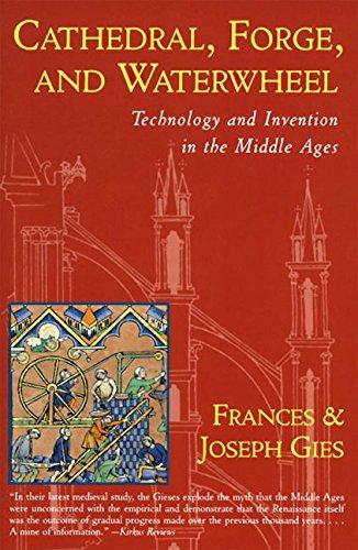 Cathedral, Forge and Waterwheel: Technology and Invention in the Middle Ages