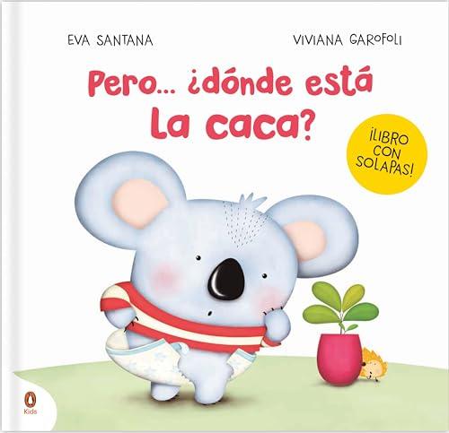 Pero... ¿dónde está la caca?: Un cuento con solapas para pasar del pañal al orinal (LIBROS CON SOLAPAS)