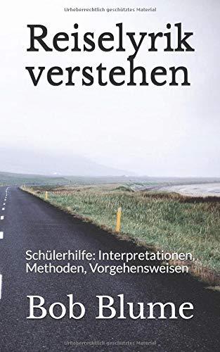 Reiselyrik verstehen: Schülerhilfe: Interpretationen, Methoden, Vorgehensweisen