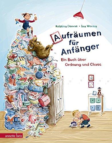 Aufräumen für Anfänger: Ein Buch über Ordnung und Chaos