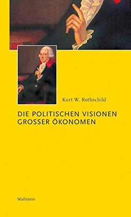 Die politischen Visionen grosser Ökonomen (Kleine politische Schriften)