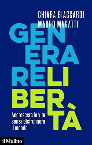 Generare libertà. Accrescere la vita senza distruggere il mondo (Contemporanea)