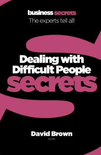 DEALING WITH DIFFICULT PEOPLE: Collins Business Secrets