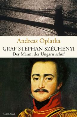 Graf Stephan Széchenyi: Der Mann, der Ungarn schuf