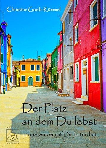 Der Platz an dem Du lebst: ...und was er mit Dir zu tun hat