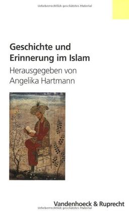 Geschichte und Erinnerung im Islam (Formen der Erinnerung)