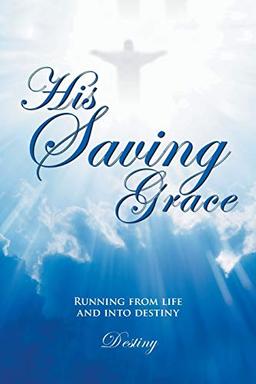 His Saving Grace: Running from life and into destiny