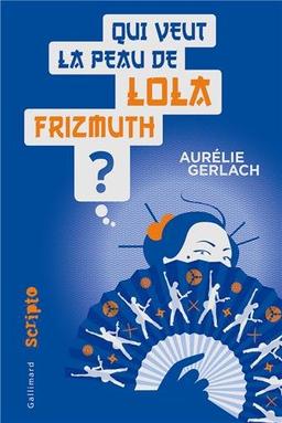 Qui veut la peau de Lola Frizmuth ?