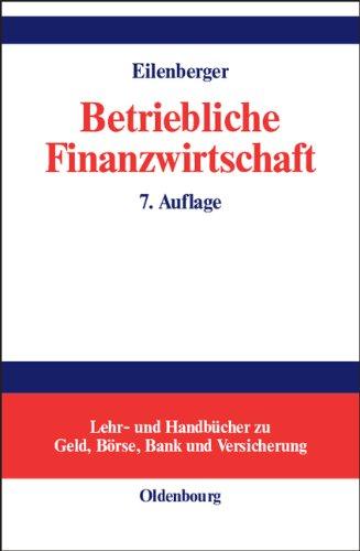 Betriebliche Finanzwirtschaft: Einführung in Investition und Finanzierung, Finanzpolitik und Finanzmanagement von Unternehmungen