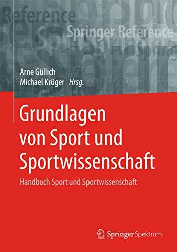 Grundlagen von Sport und Sportwissenschaft: Handbuch Sport und Sportwissenschaft (Springer Reference Naturwissenschaften)