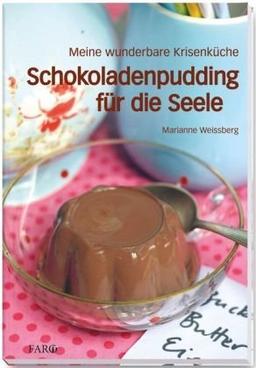 Schokoladenpudding für die Seele: Meine wunderbare Krisenküche