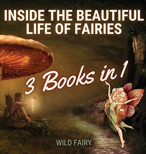 Inside the Beautiful Life of Fairies: 3 Books in 1