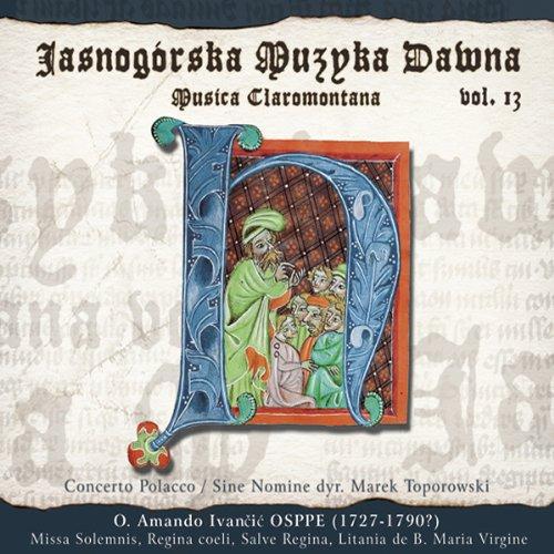 Amando Ivancic Osppe (1727-1790?): Missa Solemnis / Regina Coeli / Salve Regina / Litania de B. Maria Virgine (=Musica Claromontana Vol. 13)