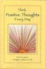 Think Positive Thoughts Every Day: Words to Inspire a Brighter Outlook on Life