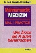 Männermacht Medizin: Wie Ärzte die Frauen beherrschen