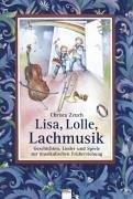 Lisa, Lolle, Lachmusik. Geschichten, Lieder und Spiele zur musikalischen Früherziehung