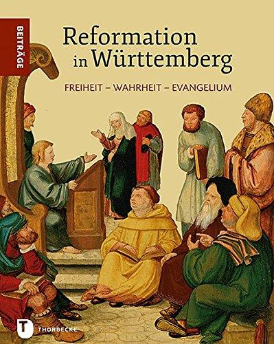 Freiheit - Wahrheit - Evangelium: Reformation in Württemberg - Beiträge