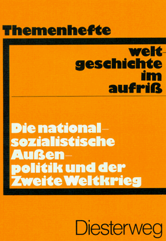 Weltgeschichte im Aufriss, Themenhefte, Die nationalsozialistische Außenpolitik und der Zweite Weltkrieg