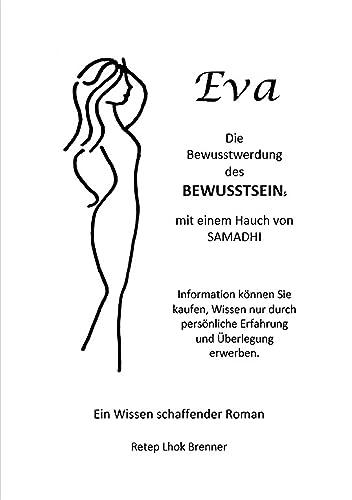 Eva, die Bewusstwerdung des Bewusstseins: mit einem Hauch von Samadhi