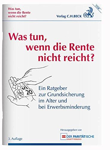 Was tun, wenn die Rente nicht reicht?: Ein Ratgeber zur Grundsicherung im Alter und bei Erwerbsminderung - Rechtsstand: 1. Januar 2016