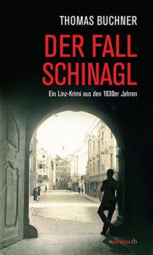 Der Fall Schinagl: Ein Linz-Krimi aus den 1930er Jahren (HAYMON TASCHENBUCH)