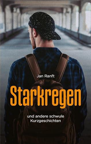 Starkregen: und andere schwule Kurzgeschichten