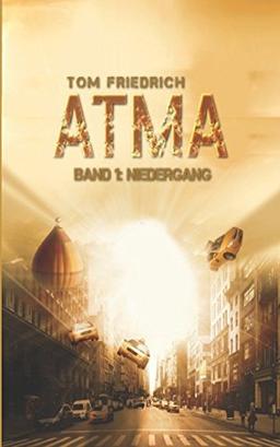 Atma - Band 1: Niedergang: (Science Fiction - Dystopie)