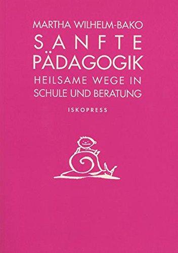 Sanfte Pädagogik: Heilsame Wege in Schule und Beratung